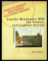 Title: Inside Germany's BND: The Federal Intelligence Service, Author: Katy Schiel