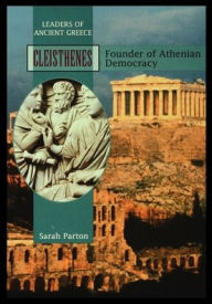 Title: Cleisthenes: Founder of Athenian Democracy, Author: Sarah Parton