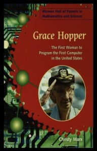 Title: Grace Hopper: The First Woman to Program the First Computer in the United States, Author: Christy Marx
