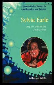 Title: Sylvia Earle: Deep Sea Explorer and Ocean Activist, Author: Katherine White