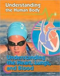 Title: Understanding the Heart, Lungs, and Blood, Author: Sarah Levete