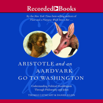 Aristotle And An Aardvark Go To Washington Understanding Political Aristotle And An Aardvark Go To Washington Understanding Political Doublespeak Through Philosophy And Jokes