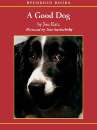 Title: A Good Dog: The Story of Orson, Who Changed My Life, Author: Jon Katz