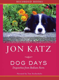 Title: Dog Days: Dispatches from Bedlam Farm, Author: Jon Katz