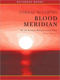 Title: Blood Meridian, or The Evening Redness in the West, Author: Cormac McCarthy