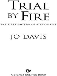 Title: Trial by Fire (Firefighters of Station Five Series #1), Author: Jo Davis