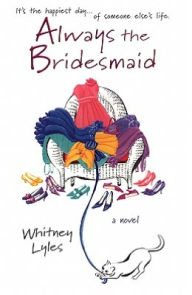 Title: Always the Bridesmaid, Author: Whitney Lyles