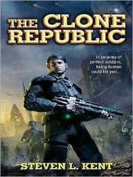 Title: The Clone Republic (Rogue Clone Series #1), Author: Steven L. Kent