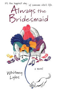 Title: Always the Bridesmaid, Author: Whitney Lyles