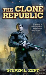 Title: The Clone Republic (Rogue Clone Series #1), Author: Steven L. Kent