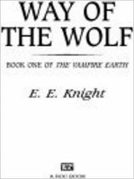 Title: Way of the Wolf (Vampire Earth Series #1), Author: E. E. Knight