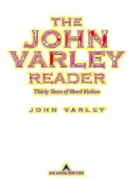 Title: John Varley Reader: Thirty Years of Short Fiction, Author: John Varley