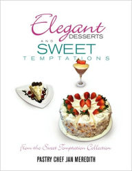 Title: Elegant Desserts and Sweet Temptations, Author: Pastry Chef Jan Meredith