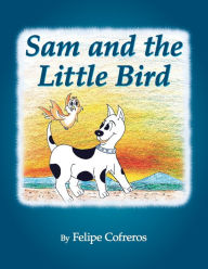 Title: Sam and the Little Bird, Author: Felipe Cofreros