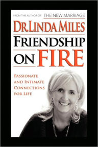 Title: Friendship on Fire: 52 Weeks to Passionate and Intimate Connections for Life, Author: Linda Miles