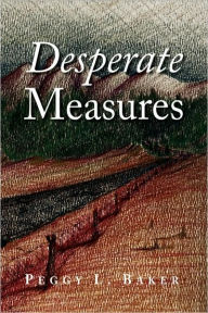 Title: Desperate Measures, Author: Peggy L. Baker