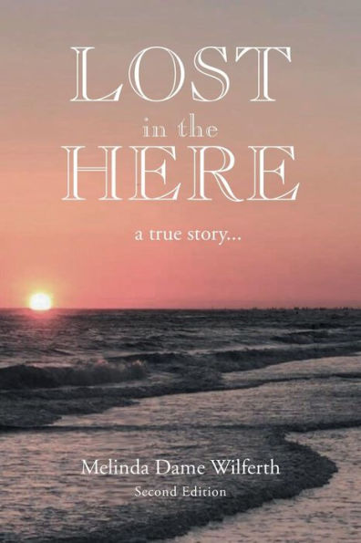 Lost the Here: A True Story