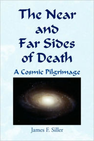 Title: The Near and Far Sides of Death, Author: James F Siller