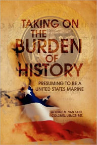 Title: Taking on the Burden of History, Author: George M Van Sant