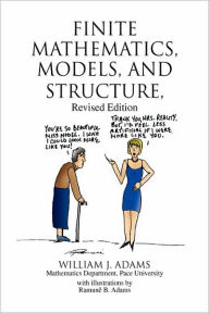 Title: Finite Mathematics, Models, and Structure, Author: William J Adams