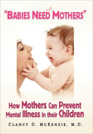 Title: ''Babies Need Mothers'', Author: Clancy D McKenzie M D