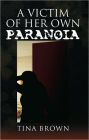 A Victim of Her Own Paranoia