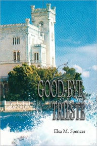 Title: GOOD-BYE, TRIESTE, Author: Elsa M. Spencer