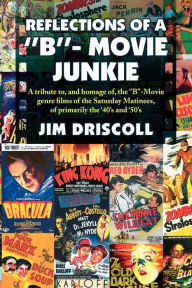 Title: Reflections of a ''B''- Movie Junkie, Author: Jim Driscoll