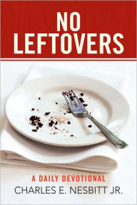 Title: No Leftovers, Author: Charles E Nesbitt Jr
