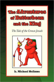 Title: The Adventures of Butterbean and the King, the Tale of the Crown Jewels, Author: L Michael Hellums