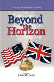 Title: Beyond the Horizon: Book III of a Trilogy, Author: J. Winfield Currie