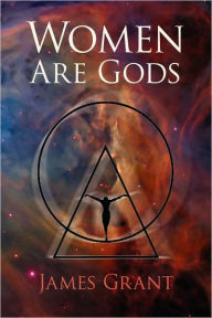 Title: Women Are Gods, Author: James Grant