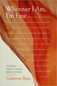 Title: Wherever I Am, I'm Fine, Author: Catherine Royce