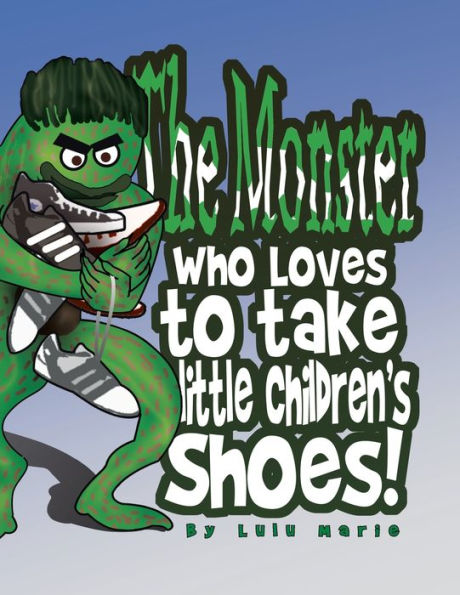 The Monster Who Loves to Take Little Children's Shoes!