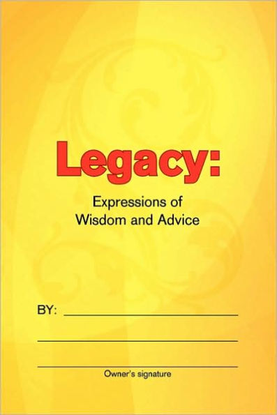 Legacy: Expressions of Wisdom and Advice