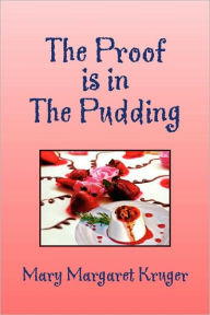 Title: The Proof Is in the Pudding, Author: Mary Margaret Kruger