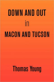 Title: Down and Out in Macon and Tucson, Author: Thomas Young