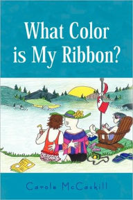 Title: What Color is My Ribbon?, Author: Carole McCaskill