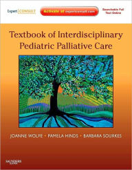 Title: Textbook of Interdisciplinary Pediatric Palliative Care: Expert Consult Premium Edition - Enhanced Online Features and Print, Author: Joanne Wolfe MD