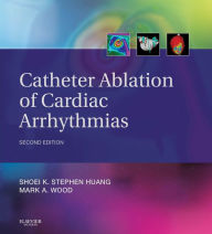 Title: Catheter Ablation of Cardiac Arrhythmias E-book, Author: Shoei K. Stephen Huang