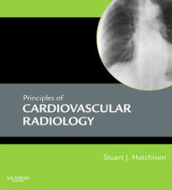 Title: Principles of Cardiovascular Radiology E-Book, Author: Stuart J. Hutchison