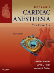 Title: Kaplan's Cardiac Anesthesia E-Book: Expert Consult Premium, Author: Joel A. Kaplan