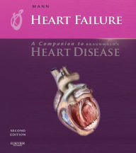 Title: Heart Failure: A Companion to Braunwald's Heart Disease E-book, Author: Douglas L. Mann