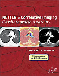 Title: Netter's Correlative Imaging: Cardiothoracic Anatomy, Author: Michael B. Gotway MD