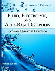 Title: Fluid, Electrolyte, and Acid-Base Disorders in Small Animal Practice / Edition 4, Author: Stephen P. DiBartola DVM