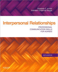 Title: Interpersonal Relationships: Professional Communication Skills for Nurses / Edition 6, Author: Elizabeth C. Arnold PhD