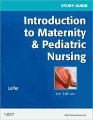 Title: Study Guide for Introduction to Maternity & Pediatric Nursing / Edition 6, Author: Gloria Leifer MA