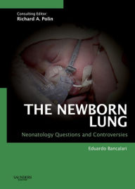 Title: The Newborn Lung: Neonatology Questions and Controversies, Author: Eduardo Bancalari