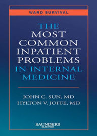 Title: The Most Common Inpatient Problems in Internal Medicine E-Book: Ward Survival, Author: John C. Sun