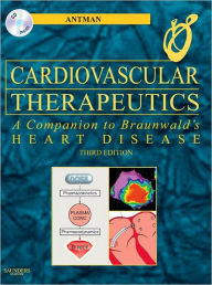 Title: Cardiovascular Therapeutics: A Companion to Braunwald's Heart Disease, Author: Elliott M. Antman